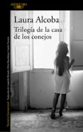 TRILOGA DE LA CASA DE LOS CONEJOS di ALCOBA, LAURA 