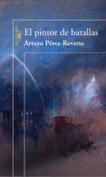 EL PINTOR DE BATALLAS di PEREZ-REVERTE, ARTURO 