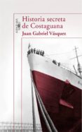 HISTORIA SECRETA DE COSTAGUANA de VASQUEZ, JUAN GABRIEL 