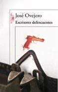 ESCRITORES DELINCUENTES di OVEJERO, JOSE 