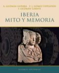IBERIA, MITO Y MEMORIA de GOMEZ ESPELOSIN, F. JAVIER  GUZMAN, ANTONIO 