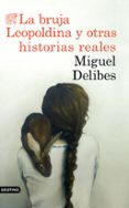 LA BRUJA LEOPOLDINA Y OTRAS HISTORIAS REALES de DELIBES, MIGUEL 