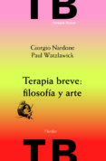 TERAPIA BREVE: FILOSOFIA Y ARTE (3 ED) de NARDONE, GIORGIO  WATZLAWICK, PAUL 
