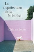 LA ARQUITECTURA DE LA FELICIDAD de BOTTON, ALAIN DE 
