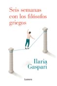 SEIS SEMANAS CON LOS FILOSOFOS GRIEGOS di GASPARI, ILARIA 