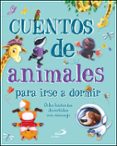 CUENTOS DE ANIMALES PARA IRSE A DORMIR: OCHO HISTORIAS DIVERTIDAS CON MENSAJE di VV.AA. 