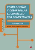 COMO DISEAR Y DESARROLLAR EL CURRICULO POR COMPETENCIAS de JIMENEZ RODRIGUEZ, MIGUEL ANGEL 