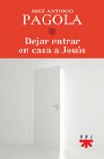 DEJAR ENTRAR EN CASA A JESUS di PAGOLA, JOSE ANTONIO 