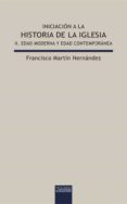 INICIACION A LA HISTORIA DE LA IGLESIA II: EDAD MODERNA Y CONTEMP ORANEA di MARTIN HERNANDEZ, FRANCISCO 