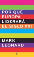 POR QUE EUROPA LIDERARA EL SIGLO XXI? di LEONARD, MARK 