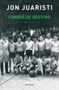 CAMBIO DE DESTINO: MEMORIAS de JUARISTI, JON 