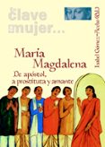 EN CLAVE DE MUJER... MARIA MAGDALENA : DE APOSTOL, A PROSTITUTA Y AMANTE de GOMEZ-ACEBO, ISABEL 
