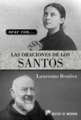ORAR CON LAS ORACIONES DE LOS SANTOS di BENITEZ, LAURA 