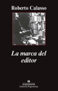 LA MARCA DEL EDITOR de CALASSO, ROBERTO 