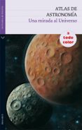 ATLAS DE ASTRONOMIA: UNA MIRADA AL UNIVERSO di VV.AA. 