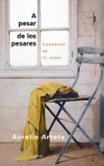 A PESAR DE LOS PESARES: CUADERNO DE LA VEJEZ de ARTETA, AURELIO 