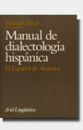 MANUAL DE DIALECTOLOGIA HISPANICA: EL ESPAOL DE AMERICA de ALVAR LOPEZ, MANUEL 
