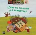 COMO SE CULTIVAN LOS ALIMENTOS? de GUIDOUX, VALERIE 