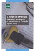 EL TALLER DEL ETNOGRAFO. MATERIALES Y HERRAMIENTAS DE INVESTIGACI ON EN ETNOGRAFIA di DIAZ DE RADA BRUN, ANGEL 