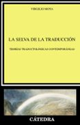 LA SELVA DE LA TRADUCCION: TEORIAS TRADUCTOLOGICAS CONTEMPORANEAS de MOYA, VIRGILIO 