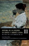 HISTORIA DE LAS MUJERES EN ESPAA Y AMERICA LATINA (III): DEL SIG LO XIX A LOS UMBRALES DEL XX de MORANT, ISABEL 