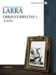 OBRAS COMPLETAS (VOLUMEN I): ARTICULOS de LARRA, MARIANO JOSE DE 