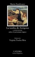 LA TUMBA DE ANTIGONA Y OTROS TEXTOS SOBRE EL PERSONAJE TRAGICO de ZAMBRANO, MARIA 