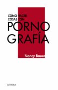 COMO HACER COSAS CON PORNOGRAFIA di BAUER, NANCY 
