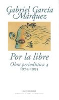 POR LA LIBRE (1974-1995) di GARCIA MARQUEZ, GABRIEL 