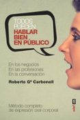 TODOS PUEDEN HABLAR BIEN EN PUBLICO de GARCIA CARBONELL, ROBERTO 