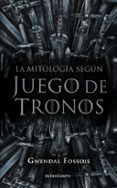 LA MITOLOGA SEGN JUEGO DE TRONOS di FOSSOIS, GWENDAL 