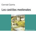 LOS CASTILLOS MEDIEVALES de CAIRNS, CONRAD 