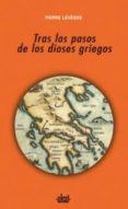 TRAS LOS PASOS DE LOS DIOSES GRIEGOS de LEVEQUE, PIERRE 