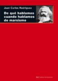 DE QUE HABLAMOS CUANDO HABLAMOS DE MARXISMO de GOMEZ RODRIGUEZ, JUAN CARLOS 