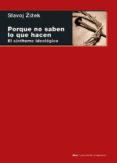PORQUE NO SABEN LO QUE HACEN: EL SINTHOME IDEOLOGICO de ZIZEK, SLAVOJ 