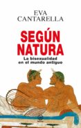 SEGUN NATURA: LA BISEXUALIDAD EN EL MUNDO ANTIGUO de CANTARELLA, EVA 