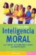 INTELIGENCIA MORAL: LAS 7 VIRTUDES QUE LOS NIÑOS DEBEN APRENDER P ARA HACER LO CORRECTO de BORBA, MICHELE 