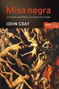 MISA NEGRA: RELIGION APOCALIPTICA Y LA MUERTE DE LA UTOPIA de GRAY, JOHN 