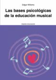 LAS BASES PSICOLOGICAS DE LA EDUCACION MUSICAL de WILLEMS, EDGAR 