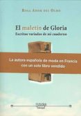 EL MALETIN DE GLORIA: ESCRITOS VARIADOS DE MI CUADERNO de AMOR DEL OLMO, ROSA 