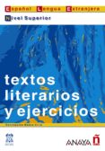TEXTOS LITERARIOS Y EJERCICIOS. NIVEL SUPERIOR di BADOS CIRIA, CONCEPCION 