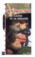 LA GUERRA DE MI HERMANO de SIERRA I FABRA, JORDI 