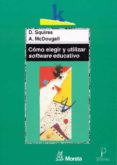 COMO ELEGIR Y UTILIZAR SOFTWARE EDUCATIVO de MCDOUGALL, DAVID  SQUIRES, DAVID 
