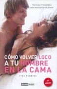 COMO VOLVER LOCO A TU HOMBRE EN LA CAMA: TECNICAS IRRESISTIBLES P ARA MULTIPLICAR EL PLACER (7 ED.) de ROBBINS, TINA 