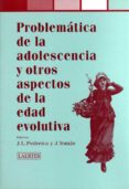 PROBLEMATICA DE LA ADOLESCENCIA Y OTROS ASPECTOS DE LA EDAD EVOLU TIVA di VV.AA. 