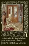 LA HABITACION DEL DRAGON VOLADOR Y OTROS CUENTOS DE TERROR Y MISTERIO de LE FANU, JOSEPH SHERIDAN 