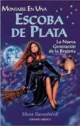 MONTARSE EN UNA ESCOBA DE PLATA: LA NUEVA GENERACION DE LA BRUJER IA de RAVENWOLF, SILVER 