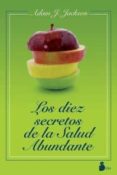 LOS DIEZ SECRETOS DE LA SALUD ABUNDANTE de JACKSON, ADAM J. 