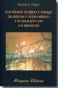 LOS INDIOS PUEBLO Y NAVAJO DE ARIZONA Y NUEVO MEXICO Y SU RELACIO N CON LOS ESPAOLES di FLAGLER, EDWARD K. 