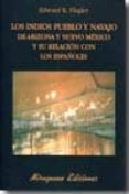 LOS INDIOS PUEBLO Y NAVAJO DE ARIZONA Y NUEVO MEXICO Y SU RELACIO N CON LOS ESPAOLES de FLAGLER, EDWARD K. 